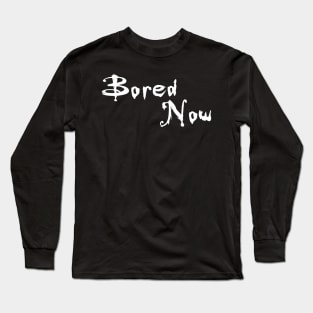 Bored Now Long Sleeve T-Shirt